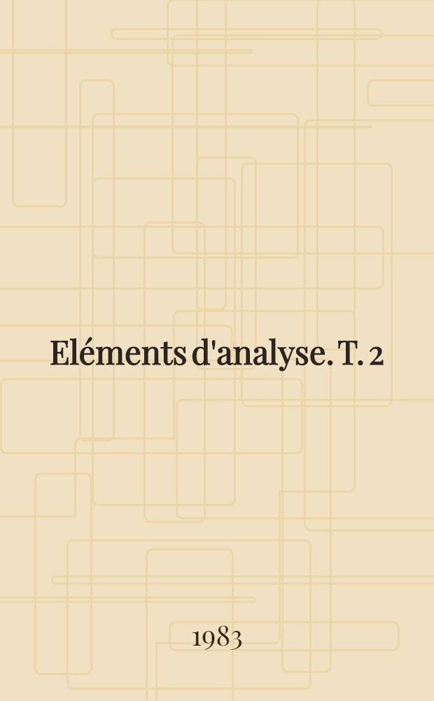 Eléments d'analyse. T. 2 : Chapitres XII à XV