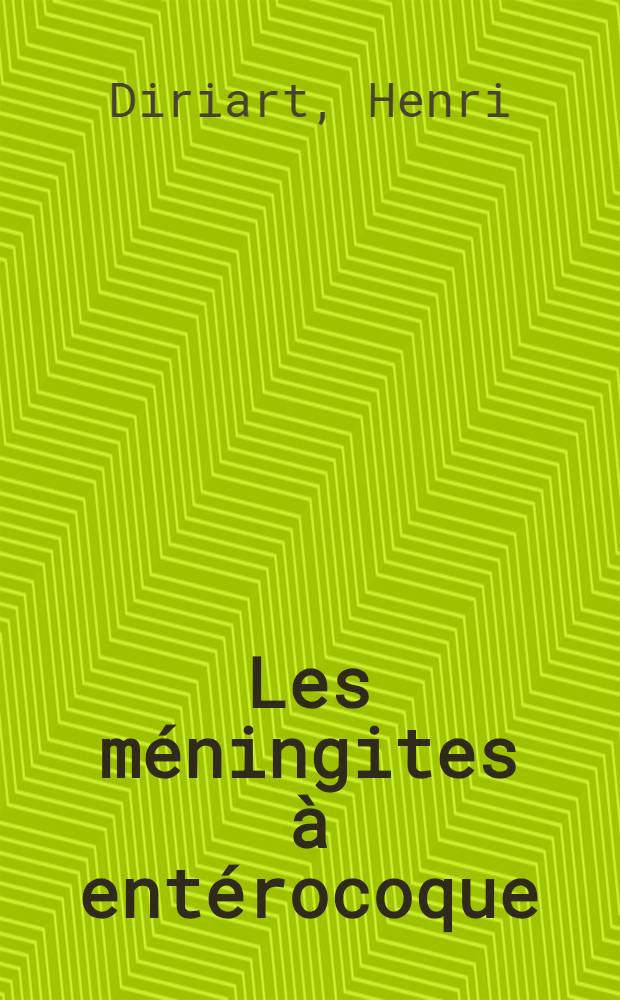 Les méningites à entérocoque : Thèse pour le doctorat en méd. (diplôme d'État)