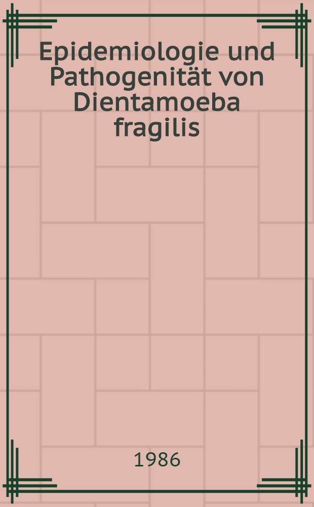 Epidemiologie und Pathogenität von Dientamoeba fragilis : Eine prospektive Studie : Inaug.-Diss