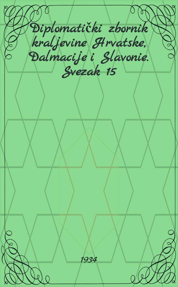Diplomatički zbornik kraljevine Hrvatske, Dalmacije i Slavonie. Svezak 15 : Lisstine godina 1374-1378
