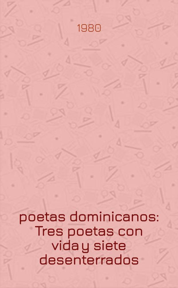 10 poetas dominicanos : Tres poetas con vida y siete desenterrados : Antología