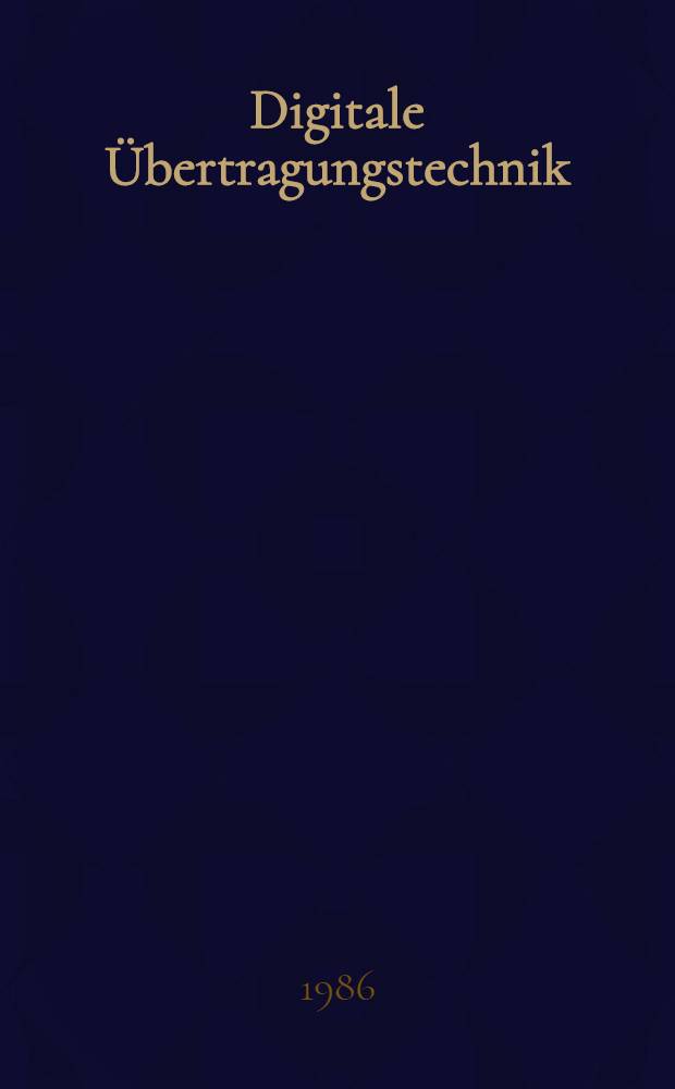 Digitale Übertragungstechnik : Stand: 5. Lfg., Juli 1986