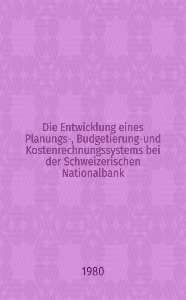 Die Entwicklung eines Planungs-, Budgetierungs- und Kostenrechnungssystems bei der Schweizerischen Nationalbank : Diss