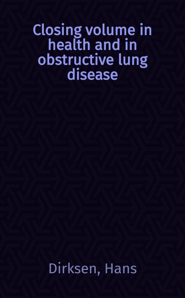Closing volume in health and in obstructive lung disease : A comparison between the xenon-bolus and the resident gas methods : Akad. avh. ... av Med. fak. i Lund