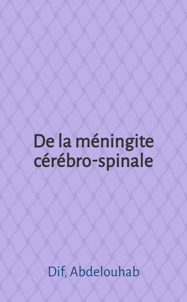 De la méningite cérébro-spinale : À propos de 502 cas : Thèse ..