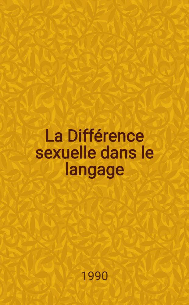 La Différence sexuelle dans le langage : Actes du Colloque ADEC-Univ. Paris III, déc. 1988