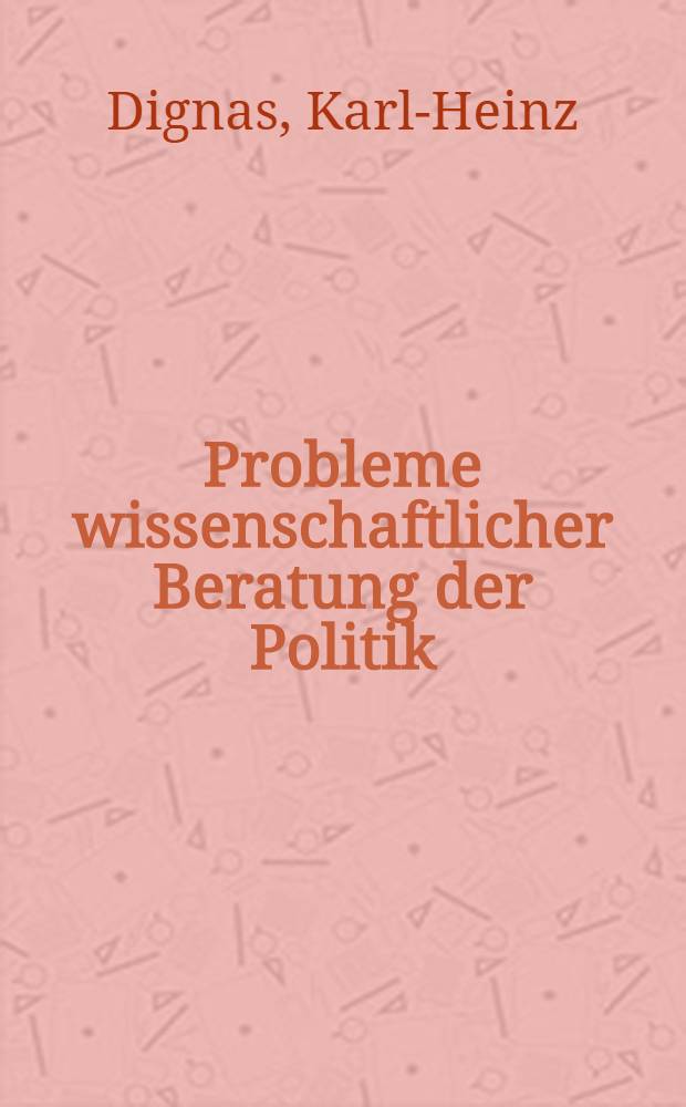 Probleme wissenschaftlicher Beratung der Politik