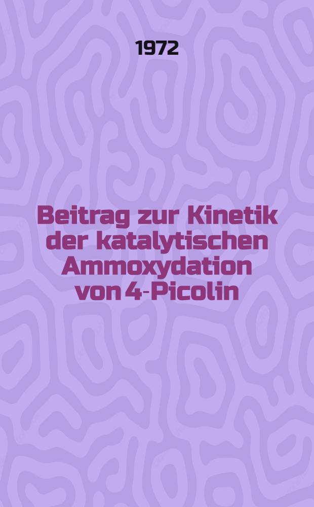 Beitrag zur Kinetik der katalytischen Ammoxydation von 4-Picolin : Abh. ... der Eidgenössischen techn. Hochschule Zürich