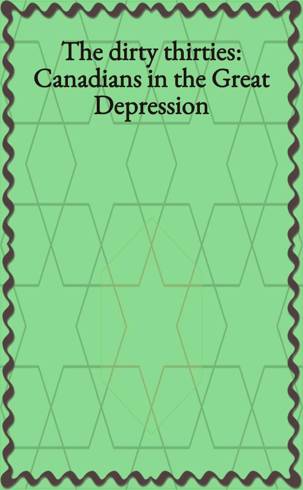 The dirty thirties : Canadians in the Great Depression