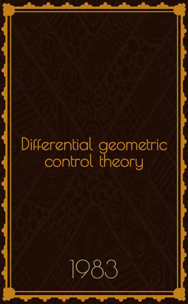 Differential geometric control theory : Proc. of the Conf. held at Michigan technological univ., June 28-July 2, 1982
