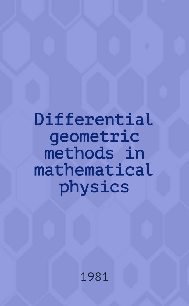 Differential geometric methods in mathematical physics : Proc. of the Intern. conf. held at the Techn. univ. of Clausthal, Germany, July 1978