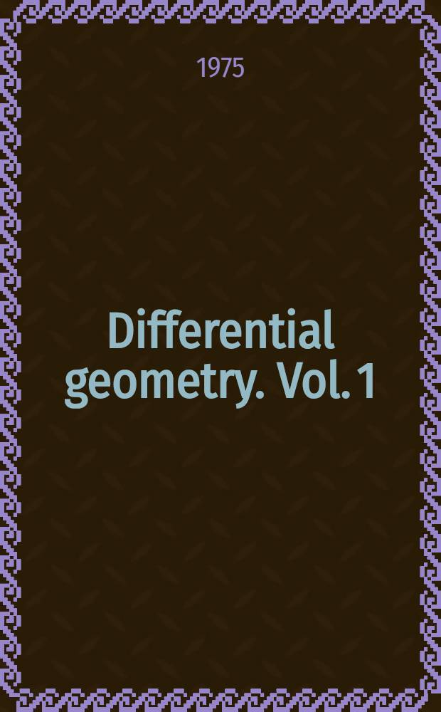 Differential geometry. [Vol. 1]