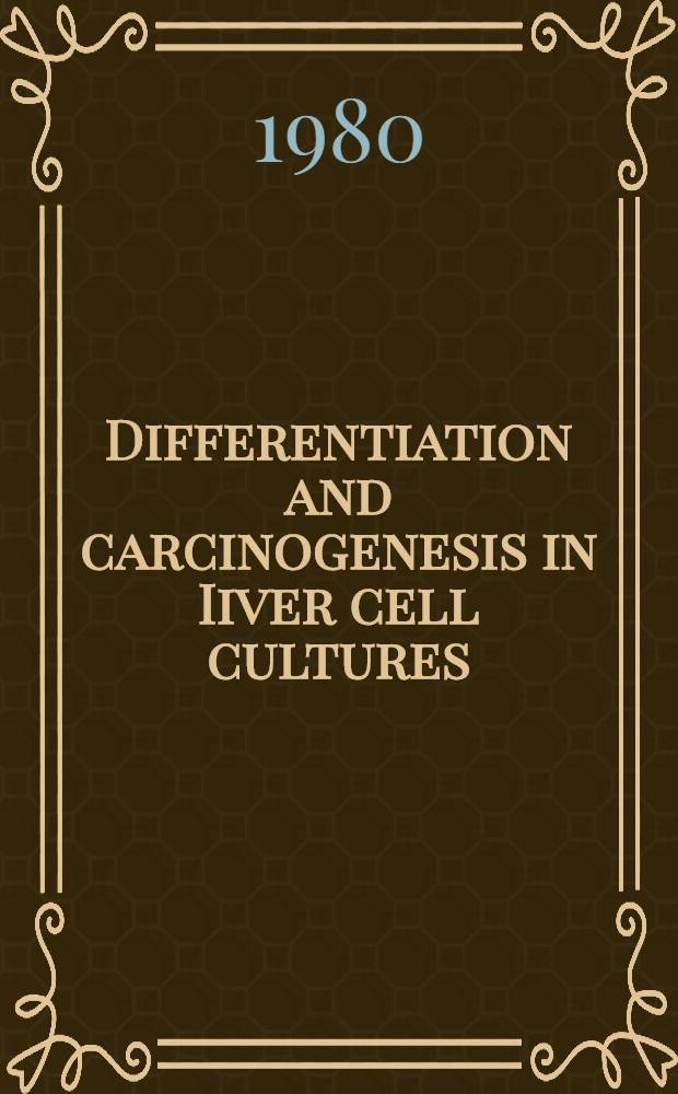 Differentiation and carcinogenesis in Iiver cell cultures