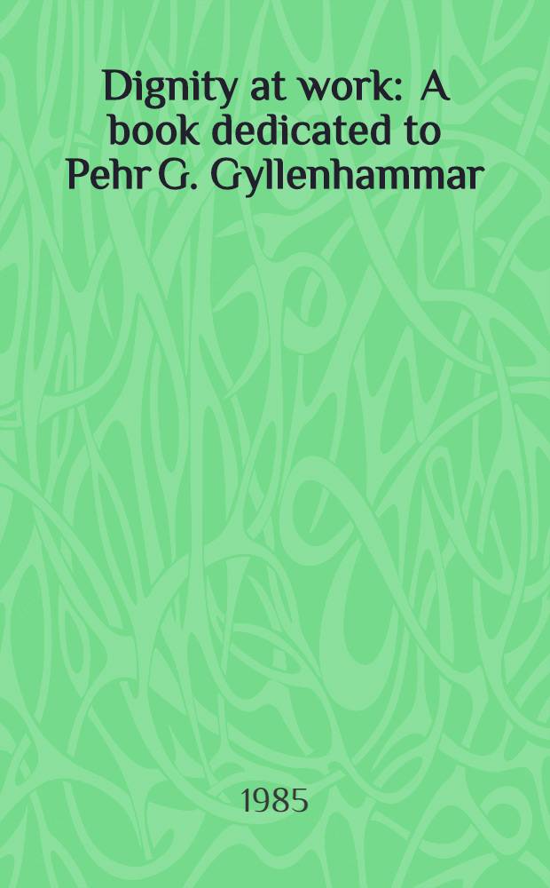 Dignity at work : A book dedicated to Pehr G. Gyllenhammar