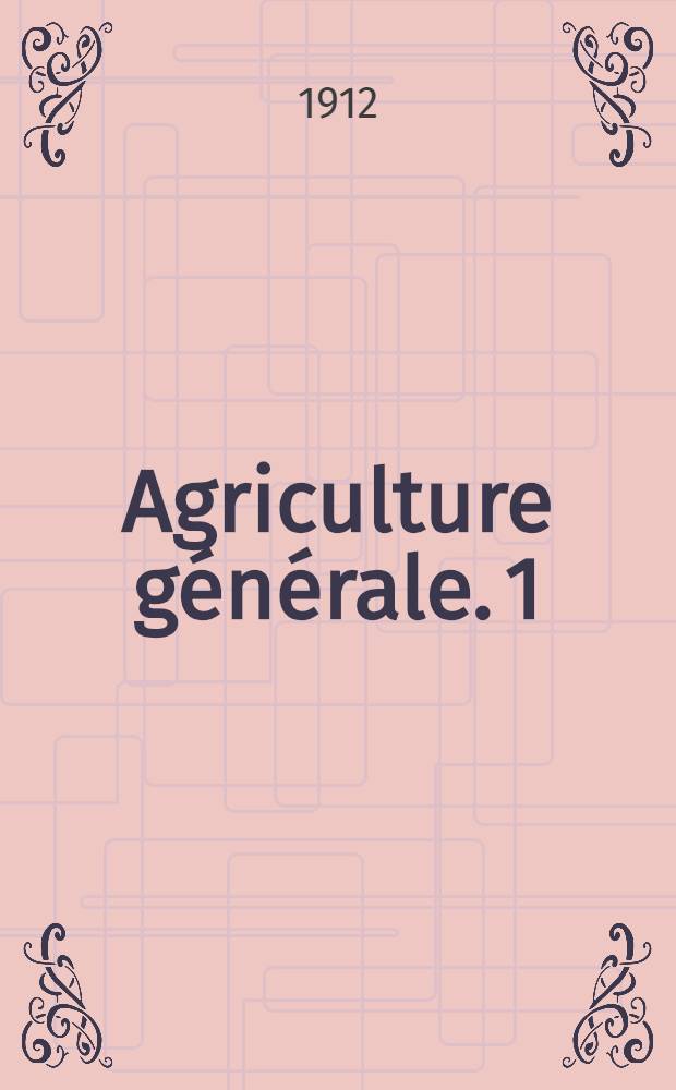 Agriculture générale. 1 : Le sol et les labours