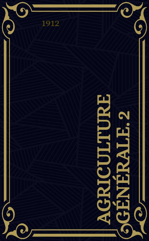 Agriculture générale. 2 : Les semailles et les récoltes
