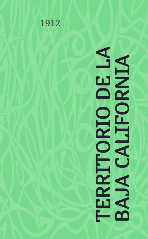 ... Territorio de la baja California : Reseña geográfica y estadística