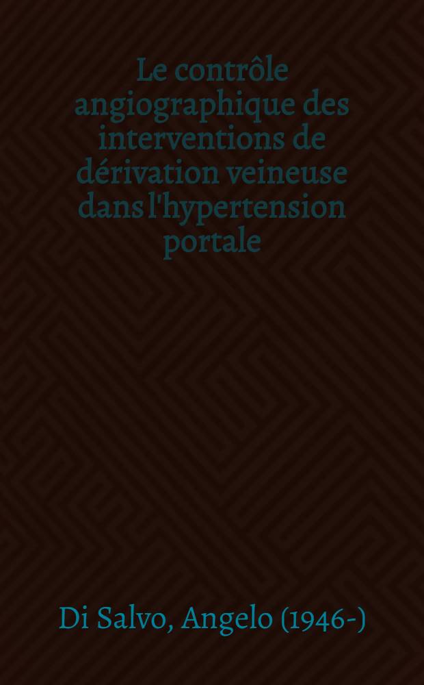 Le contrôle angiographique des interventions de dérivation veineuse dans l'hypertension portale : Thèse ..