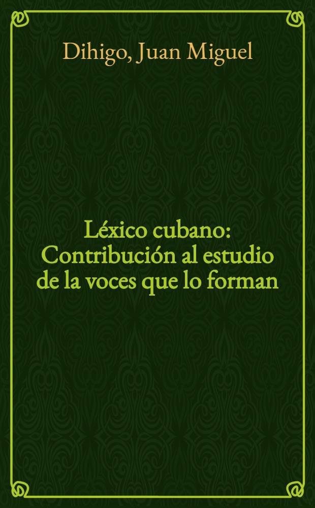 Léxico cubano : Contribución al estudio de la voces que lo forman