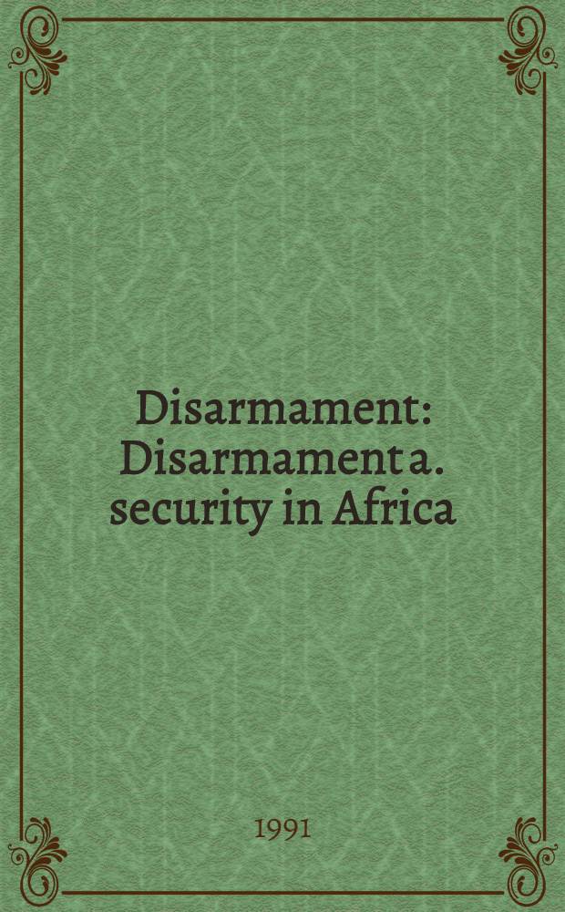 Disarmament : Disarmament a. security in Africa : Sel. papers pres. at the seminars on Afr. disarmament a. security, held in Cairo, Egypt, from 20 to 23 March 1989 a. from 6 to 10 May 1990