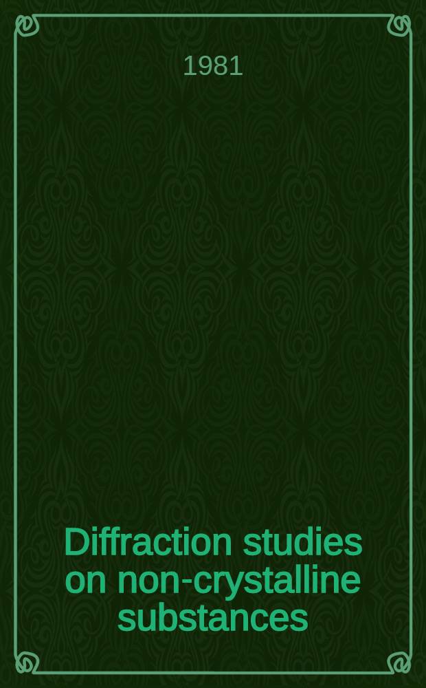 Diffraction studies on non-crystalline substances : Based on lectures given at an Intern. school, Pécs, Hungary