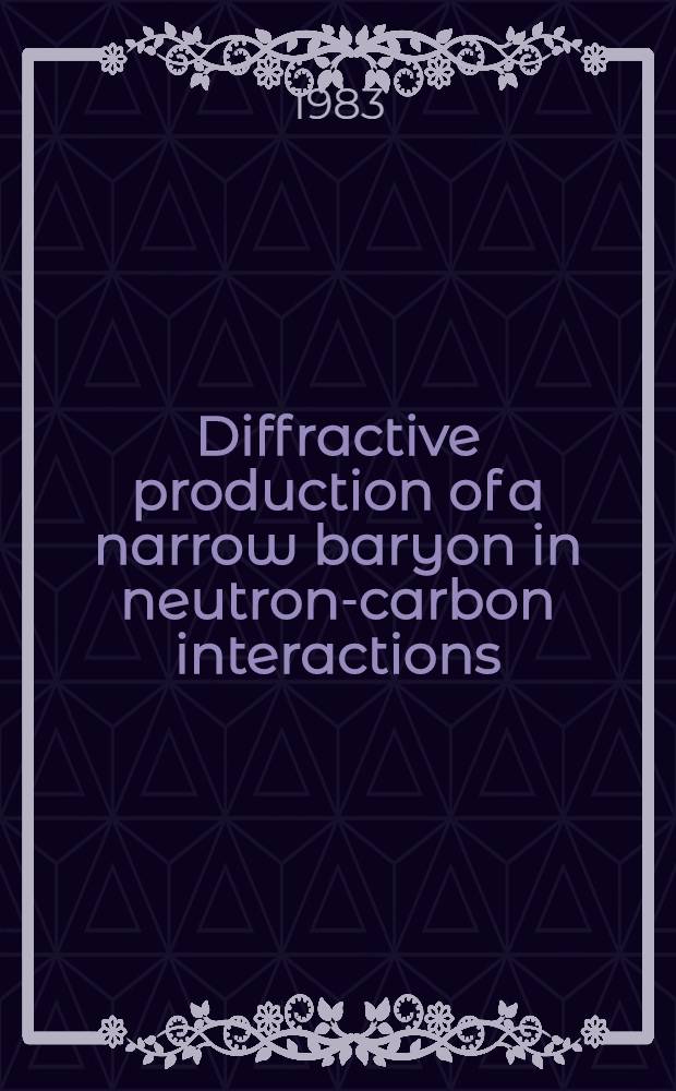 Diffractive production of a narrow baryon in neutron-carbon interactions : Collab. BIS-2 : Berlin-Budapest-Dubna-Moscow-Prague-Sofia-Tbilisi : "Submitted to the Intern. conf. on high energy physics, Brighton, 1983"
