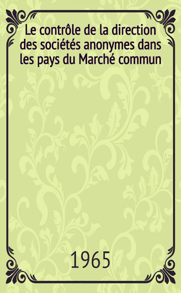 Le contrôle de la direction des sociétés anonymes dans les pays du Marché commun : Thèse ..