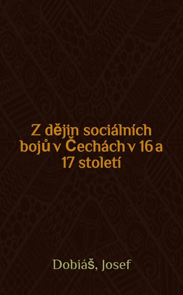 Z dějin sociálních bojů v Čechách v 16 a 17 století : (Sto let zápasu Hořepnických s jejich vrchností)