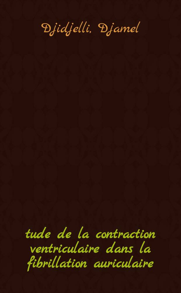 Étude de la contraction ventriculaire dans la fibrillation auriculaire : Analyse morphologique, chronologique et statistique par le phonocardiogramme et les mécanogrammes extra-cardiaques : Thèse ..