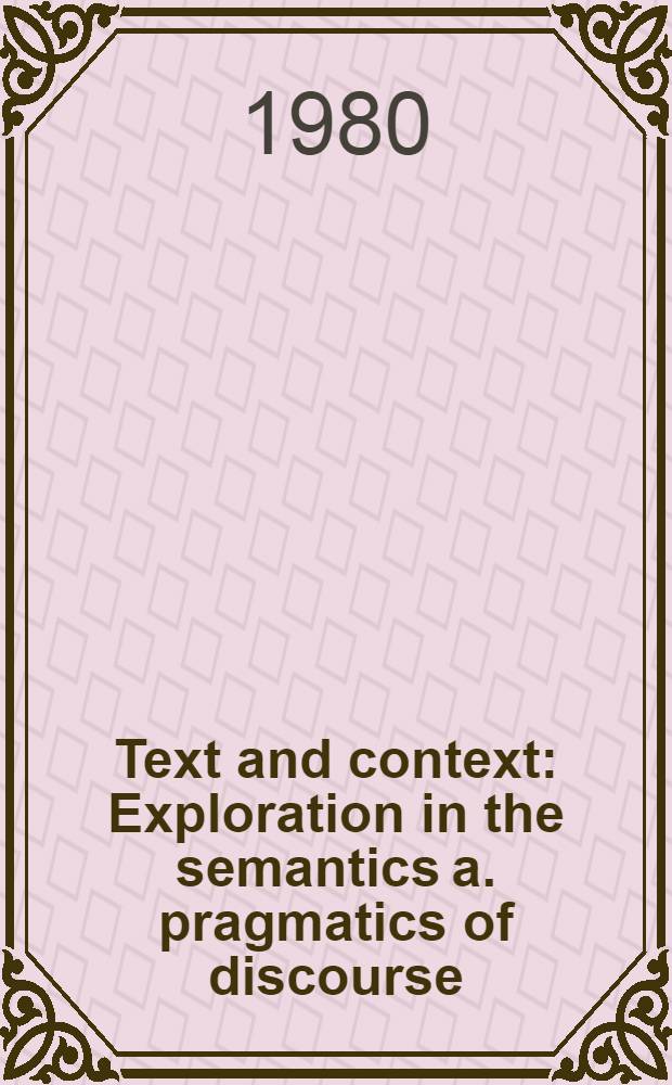 Text and context : Exploration in the semantics a. pragmatics of discourse