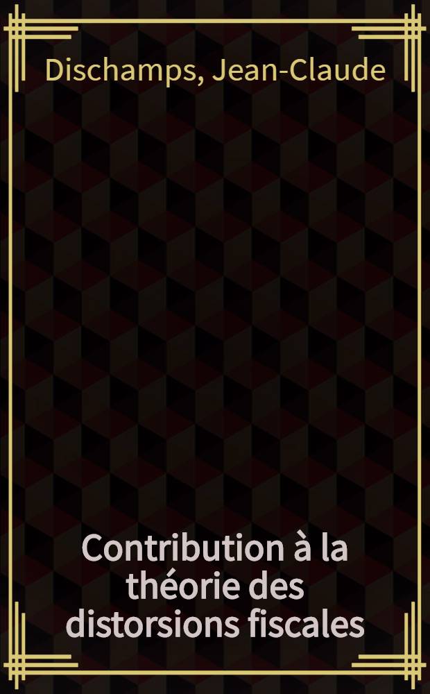 Contribution à la théorie des distorsions fiscales : Thèse ..