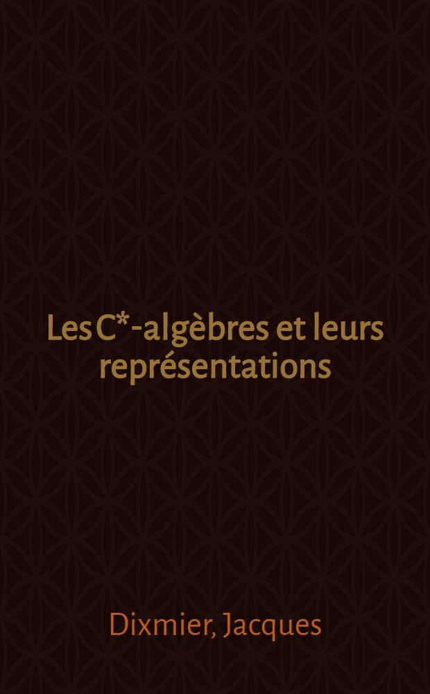 Les C*-algèbres et leurs représentations