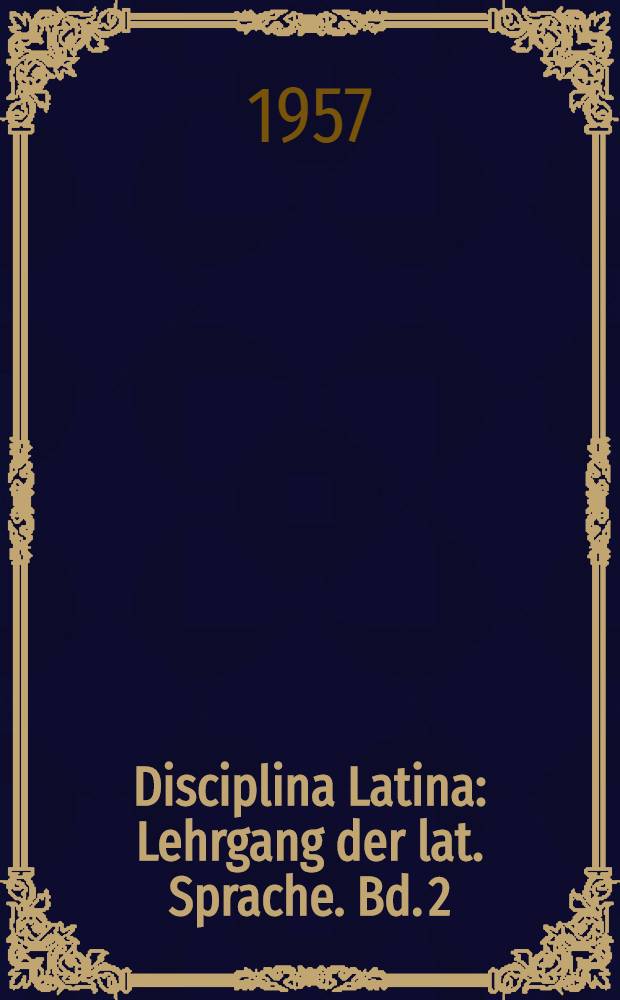 Disciplina Latina : Lehrgang der lat. Sprache. Bd. 2