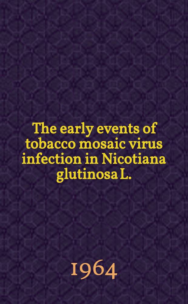 The early events of tobacco mosaic virus infection in Nicotiana glutinosa L. : Diss