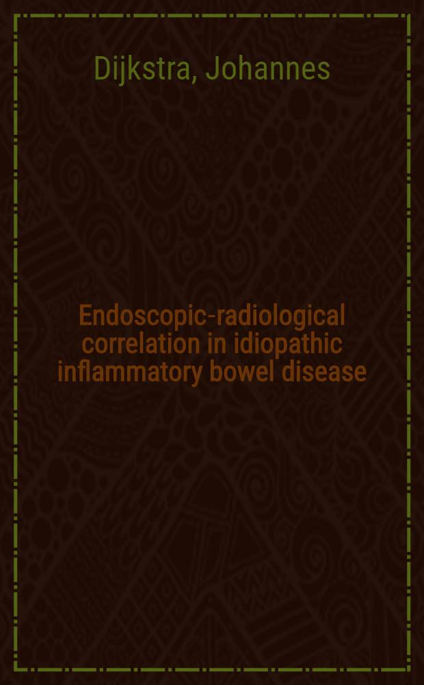 Endoscopic-radiological correlation in idiopathic inflammatory bowel disease : Comparison of colonoscopy a. double contrast barium enema in 99 patients with previously well-established Crohn's disease of the colon a. ulcerative colitis : Acad. proefschr