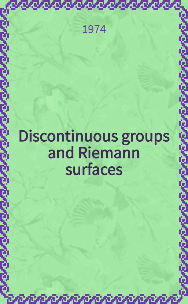 Discontinuous groups and Riemann surfaces : Proceedings of the 1973 conference at the university of Maryland