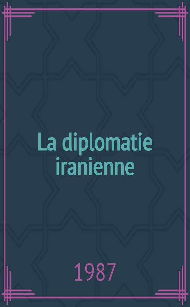 La diplomatie iranienne (1925-1978) : [Documents]. T. 9