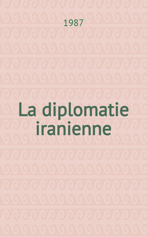 La diplomatie iranienne (1925-1978) : [Documents]. T. 13