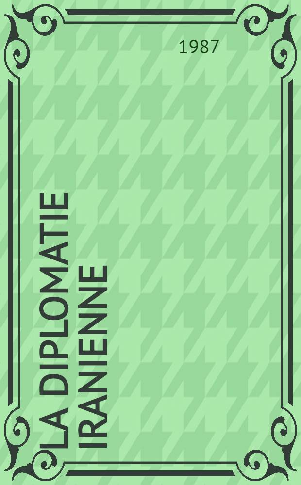 La diplomatie iranienne (1925-1978) : [Documents]. T. 15