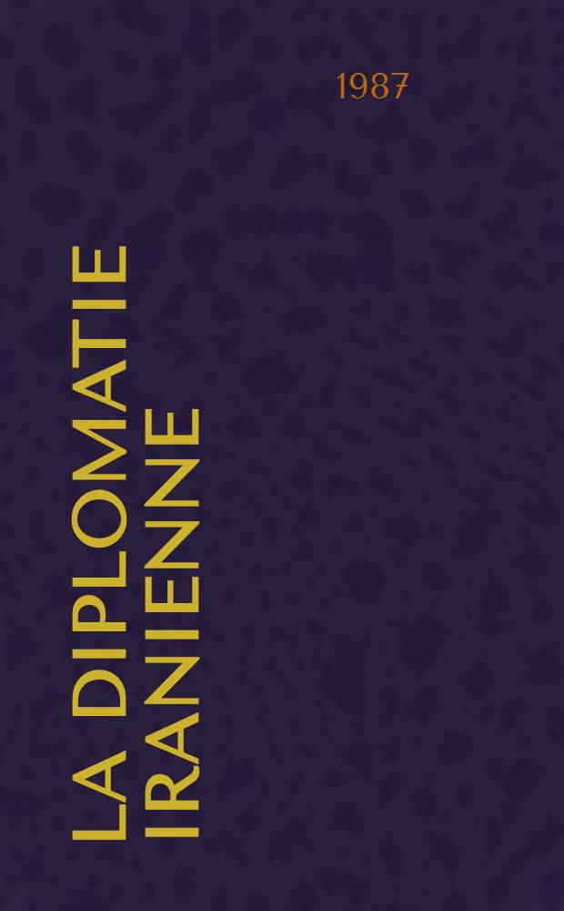 La diplomatie iranienne (1925-1978) : [Documents]. T. 16