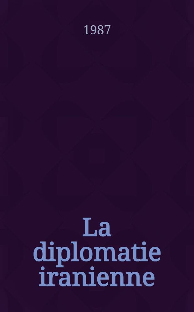 La diplomatie iranienne (1925-1978) : [Documents]. T. 18