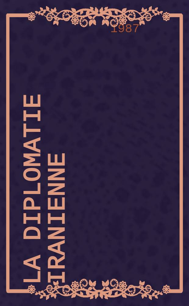 La diplomatie iranienne (1925-1978) : [Documents]. T. 19