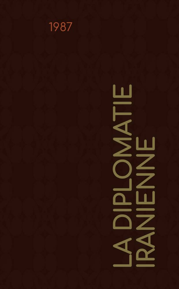 La diplomatie iranienne (1925-1978) : [Documents]. T. 22