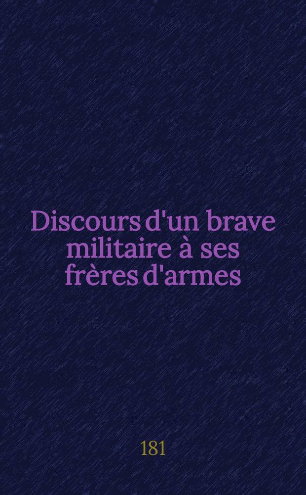 Discours d'un brave militaire à ses frères d'armes