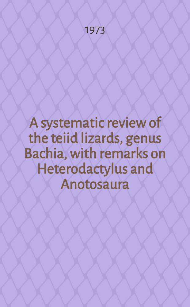 A systematic review of the teiid lizards, genus Bachia, with remarks on Heterodactylus and Anotosaura