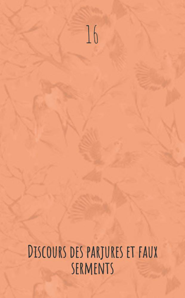 Discours des parjures et faux serments : Dedié à m-me de Vilernoul