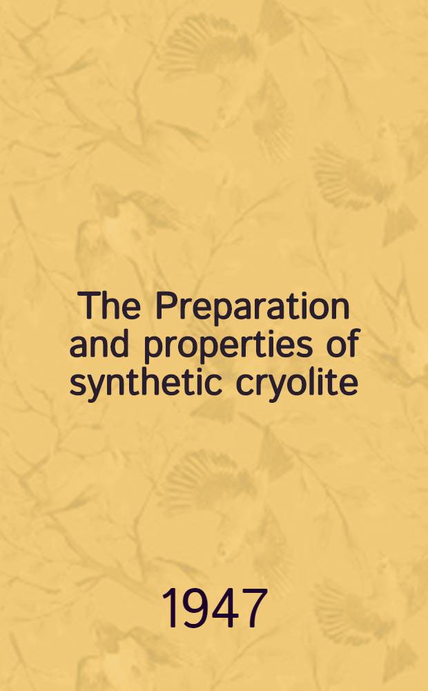 The Preparation and properties of synthetic cryolite