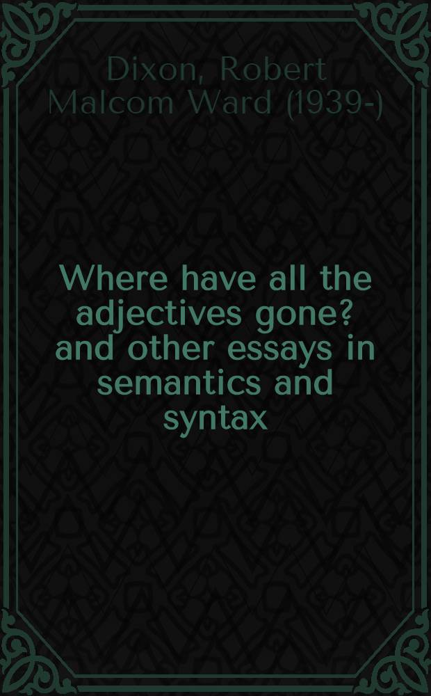 Where have all the adjectives gone? and other essays in semantics and syntax