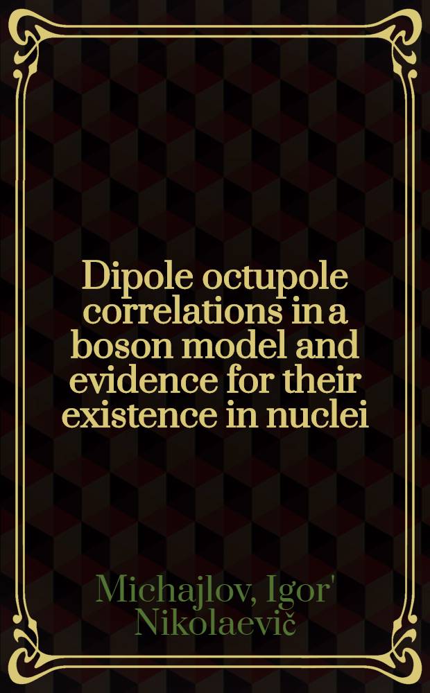 Dipole octupole correlations in a boson model and evidence for their existence in nuclei