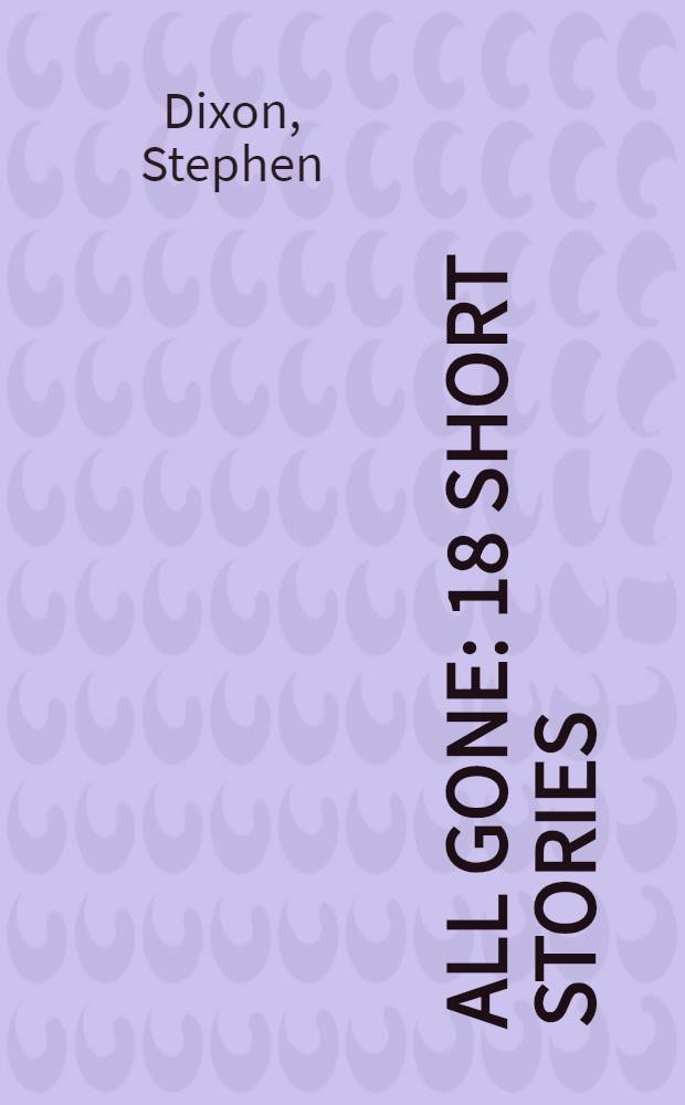 All gone: 18 short stories
